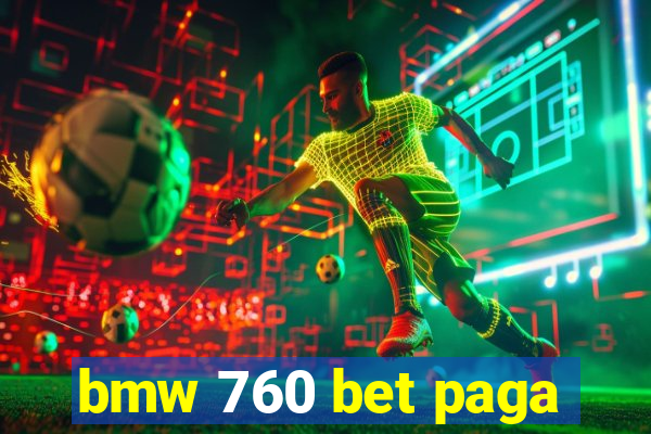 bmw 760 bet paga